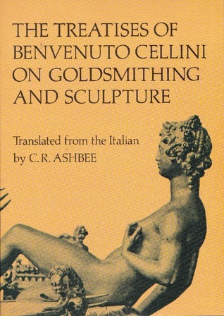 The Treatises of Benvenuto Cellini on Goldsmithing and Sculpture book cover