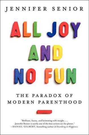 All Joy and No Fun: The Paradox of Modern Parenthood