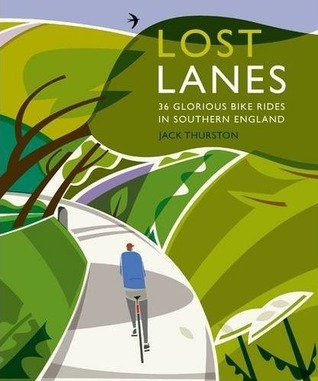Lost Lanes: Short Jaunts and Epic Excursions by Bike in Southern England.