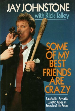 Some of My Best Friends Are Crazy: Baseball's Favorite Lunatic Goes in Search of His Peers