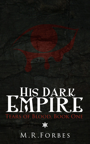 His Dark Empire (Tears of Blood, #1) by M.R. Forbes Goodreads
