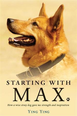 cover img of Starting With Max: How a Wise Stray Dog Gave Me Strength and Inspiration
