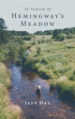 In Search of Hemingway's Meadow: A Return to the Big Two-Hearted River
