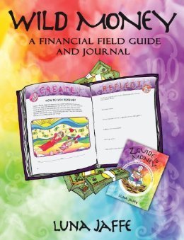 Wild Money: A Financial Field Guide and Journal by Luna Jaffe | Goodreads