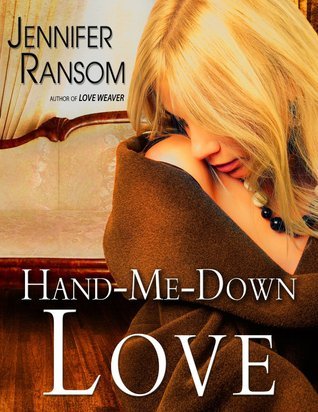 Jennifer Ransom Hand-Me-Down Love by Jennifer Ransom | Goodreads
