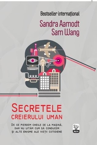 Secretele creierului uman. De ce pierdem cheile de la masina, dar nu uitam cum sa conducem si alte enigme ale vietii cotidiene