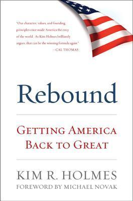 Rebound: Getting America Back to Great by Kim R. Holmes | Goodreads