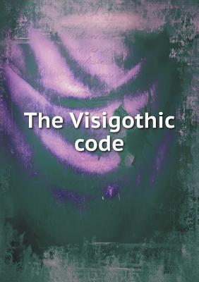 The Visigothic Code by Samuel Parsons Scott | Goodreads