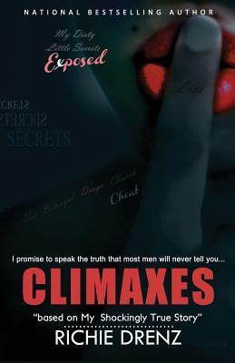 Climaxes My Shockingly True Story by Richie Drenz | Goodreads