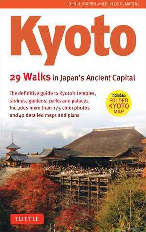 Kyoto, 29 Walks in Japan's Ancient Capital: The Definitive Guide to Kyoto's Temples, Shrines, Gardens and Palaces
