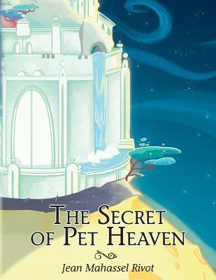 The Secret of Pet Heaven by Jean Mahassel Rivot | Goodreads