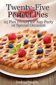 Twenty-Five Perfect Pies - 25 Pies Perfect For Any Party Or Special Occasion book cover