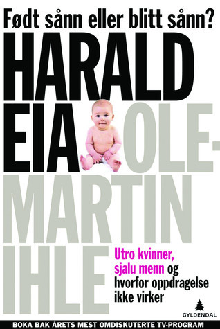 Født sånn eller blitt sånn? Utro kvinner, sjalu menn og hvorfor oppdragelse ikke virker