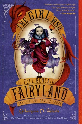 The Girl Who Fell Beneath Fairyland and Led the Revels There (Fairyland, #2)