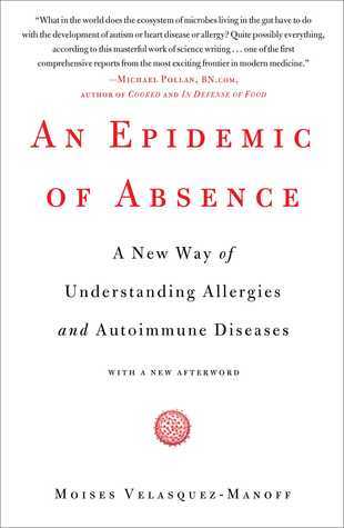 An Epidemic of Absence: A New Way of Understanding Allergies and Autoimmune Diseases