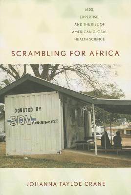 Scrambling for Africa: AIDS, Expertise, and the Rise of American Global Health Science