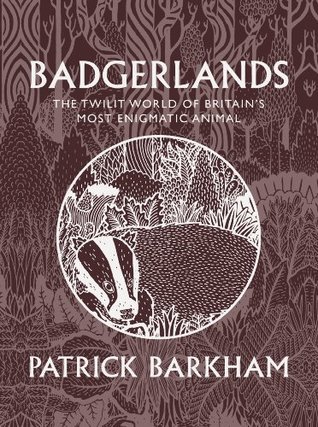 Badgerlands: The Twilight World of Britain's Most Enigmatic Animal