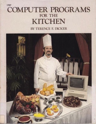 Computer programs for the kitchen by Terence F. Dicker | Goodreads