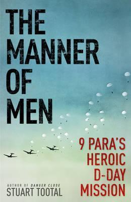 The Manner of Men 9 PARA's Heroic D-day Mission