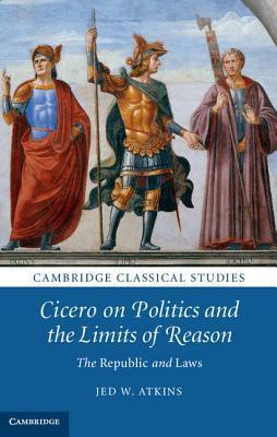 Cicero on Politics and the Limits of Reason book cover