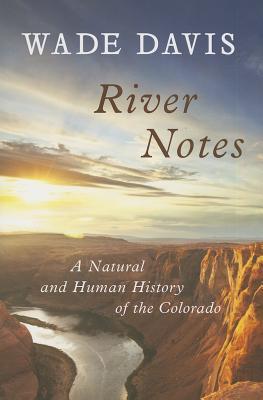 River Notes: A Natural and Human History of the Colorado