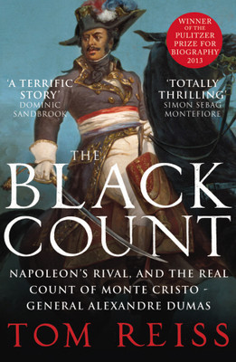 The Black Count: Glory, Revolution, Betrayal and the Real Count of Monte Cristo