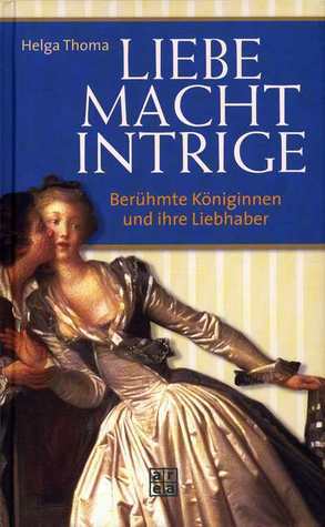 Liebe, Macht, Intrige: Berühmte Königinnen und ihre Liebhaber
