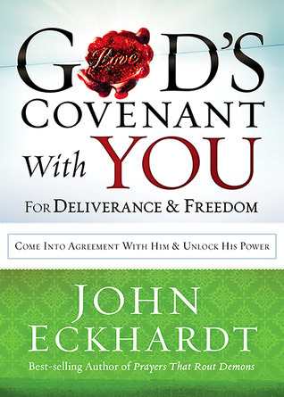 God’s Covenant With You for Deliverance and Freedom: Come Into Agreement With Him and Unlock His Power