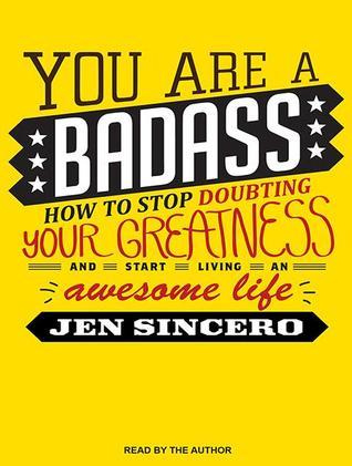 You Are a Badass: How to Stop Doubting Your Greatness and Start Living an Awesome Life