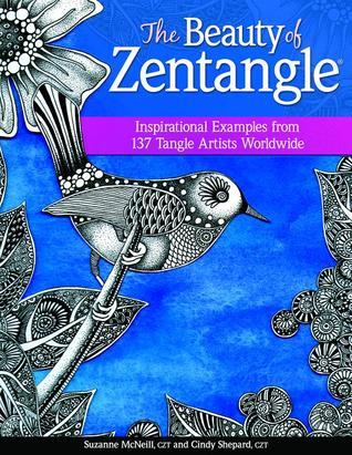 The Beauty of Zentangle®: Inspirational Examples from 137 Tangle Artists Worldwide