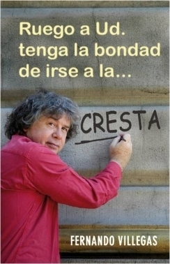 Ruego a Ud. tenga la bondad de irse a la cresta