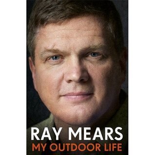 My Outdoor Life by Ray Mears | Goodreads