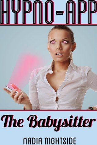 Hypno-App: The Babysitter (Hypno-App Trilogy) by Nadia Nightside