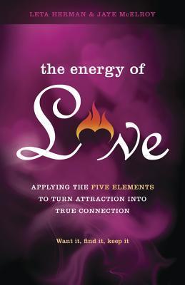 The Energy of Love: Applying the Five Elements to Turn Attraction into ...