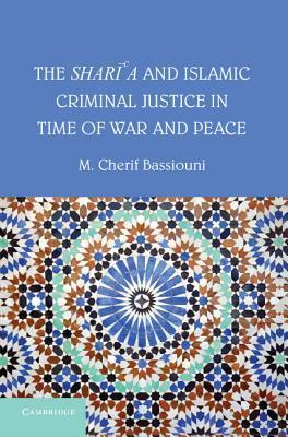 The Shari'a and Islamic Criminal Justice in Time of War and Peace by M ...