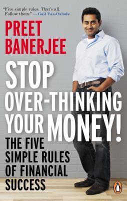 Stop Over-Thinking Your Money!: The Five Simple Rules Of Financial Success