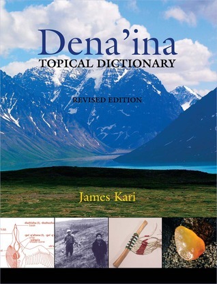 Dena'ina Topical Dictionary: Revised Edition by James Kari | Goodreads