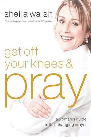 Get Off Your Knees and Pray book cover