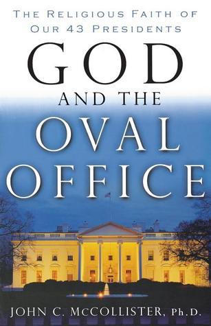 God and the Oval Office: The Religious Faith of Our 43 Presidents by ...