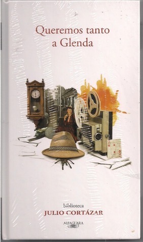 Queremos tanto a Glenda by Julio Cortázar Goodreads