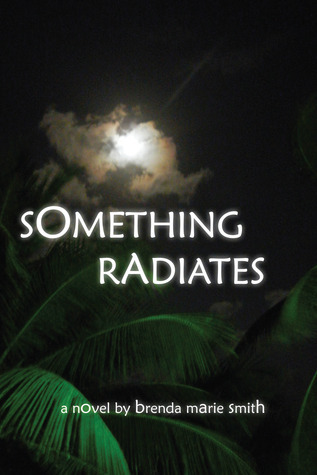 Something Radiates by Brenda Marie Smith | Goodreads