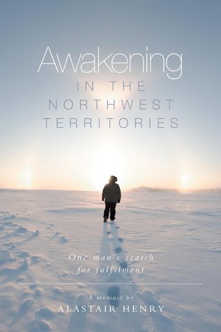 Awakening in the Northwest Territories: One man's search for fulfilment cover