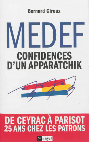 Apparatchik Examples Medef : Confidences d'un apparatchik by Bernard Giroux | Goodreads