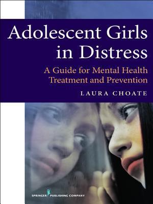 Adolescent Girls in Distress: A Guide for Mental Health Treatment and ...