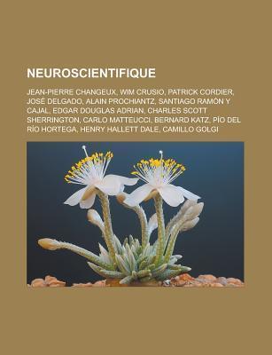 Neuroscientifique: Jean-Pierre Changeux, Wim Crusio, Patrick Cordier ...