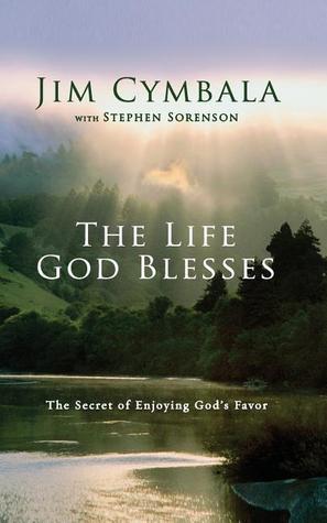 The Life God Blesses: The Secret of Enjoying God's Favor