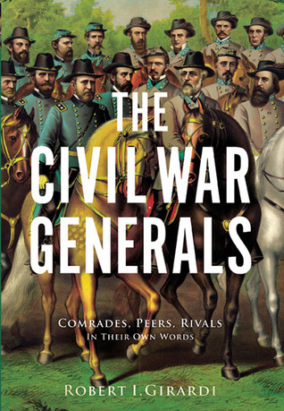 The Civil War Generals: Comrades, Peers, Rivals—In Their Own Words