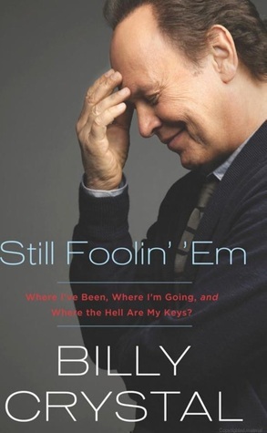 Still Foolin' 'Em: Where I've Been, Where I'm Going, and Where the Hell Are My Keys