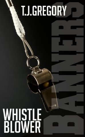 Whistleblower (Banners, #1) by T.J. Gregory | Goodreads
