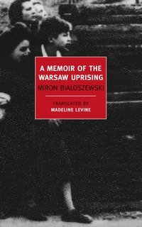A Memoir of the Warsaw Uprising by Miron Białoszewski | Goodreads